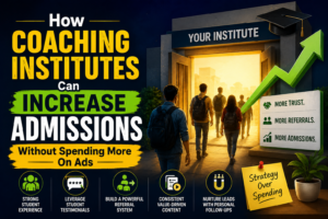 How Coaching Institutes Can Increase Admissions Without Spending More On Ads